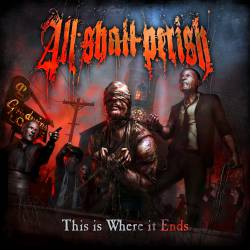All Shall Perish : This Is Where It Ends